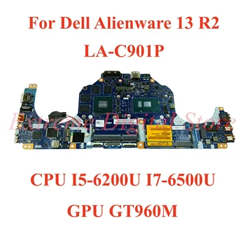 Для ноутбука Dell Alienware 13 R2 материнская плата LA-C901P с графическим процессором WithCPU I5-6200U I7-6500U GT960M 100% Протестирована, полностью Работает
